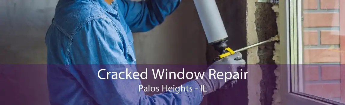 Cracked Window Repair Palos Heights - IL