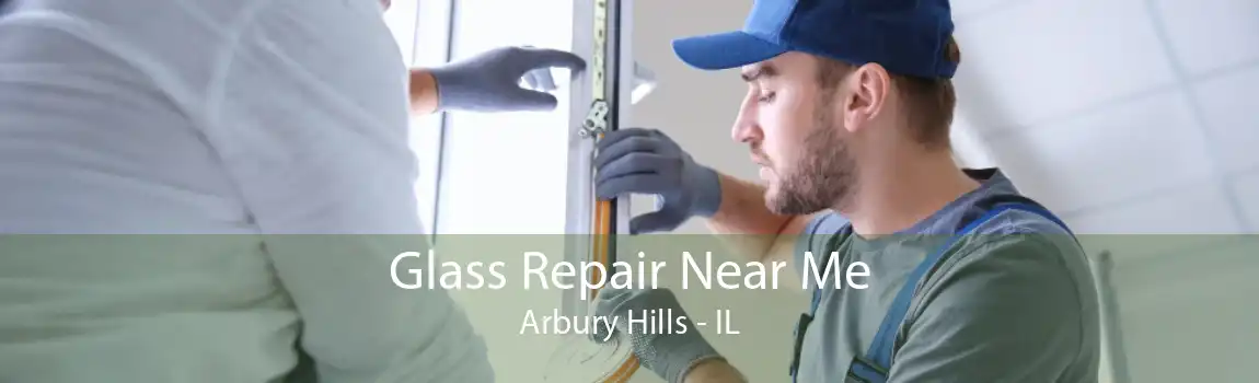 Glass Repair Near Me Arbury Hills - IL